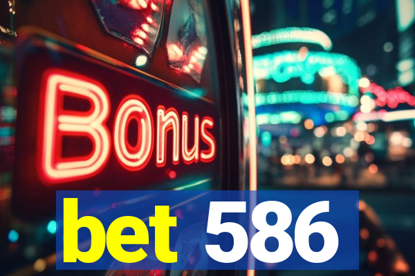 bet 586